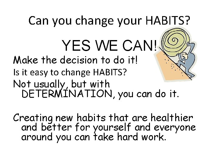 Can you change your HABITS? YES WE CAN! Make the decision to do it!