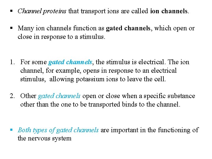 § Channel proteins that transport ions are called ion channels. § Many ion channels