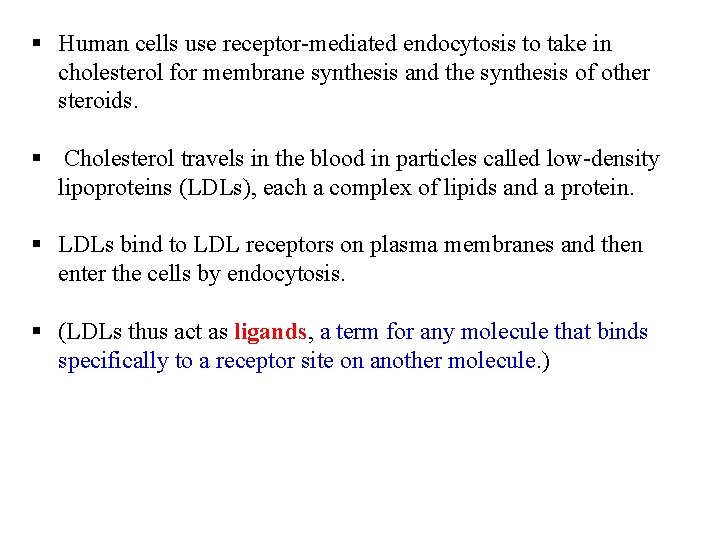 § Human cells use receptor-mediated endocytosis to take in cholesterol for membrane synthesis and