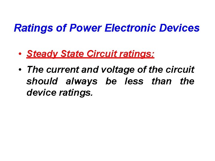 Ratings of Power Electronic Devices • Steady State Circuit ratings: • The current and