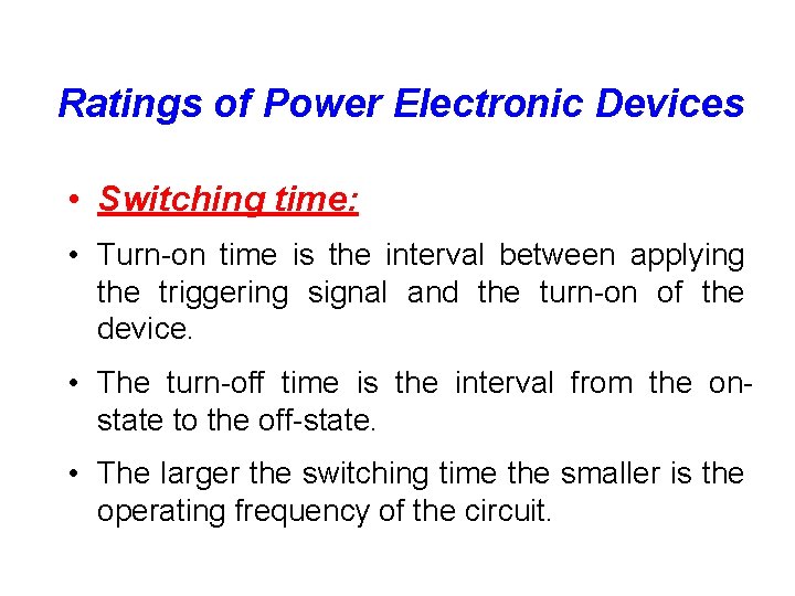 Ratings of Power Electronic Devices • Switching time: • Turn-on time is the interval