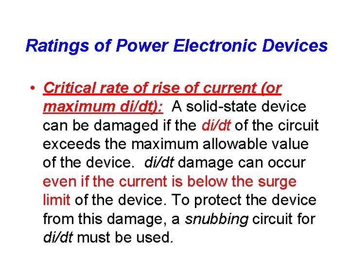 Ratings of Power Electronic Devices • Critical rate of rise of current (or maximum