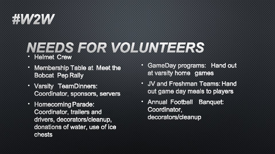#W 2 W NEEDS FOR VOLUNTEERS • HELMET CREW • MEMBERSHIP TABLE AT MEET