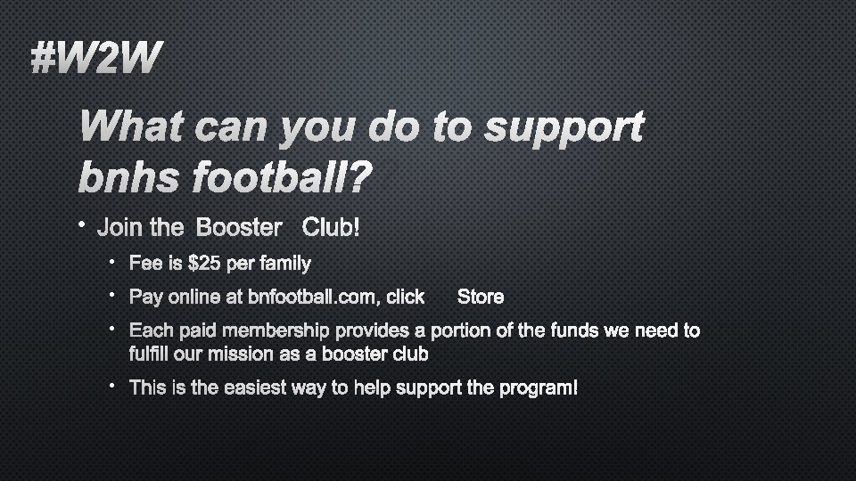 #W 2 W WHAT CAN YOU DO TO SUPPORT BNHS FOOTBALL? • JOIN THE