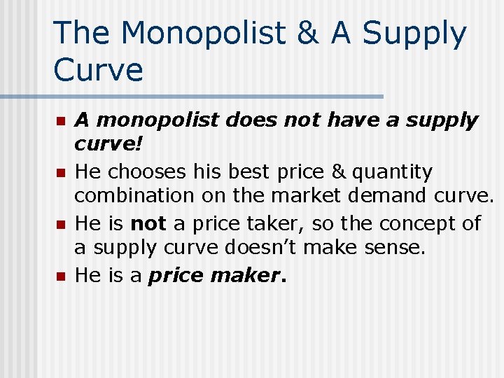 The Monopolist & A Supply Curve n n A monopolist does not have a