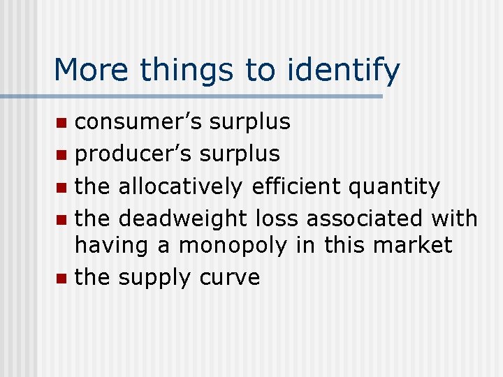 More things to identify consumer’s surplus n producer’s surplus n the allocatively efficient quantity