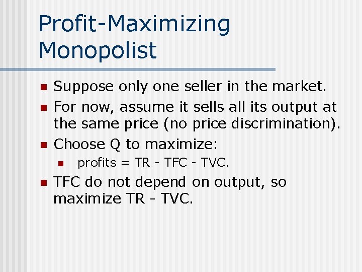 Profit-Maximizing Monopolist n n n Suppose only one seller in the market. For now,