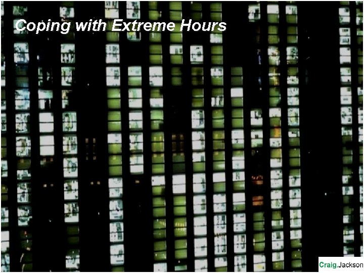 Coping with Extreme Hours 