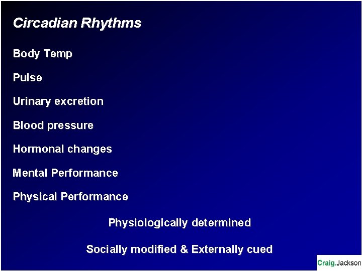 Circadian Rhythms Body Temp Pulse Urinary excretion Blood pressure Hormonal changes Mental Performance Physical