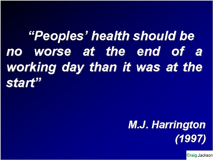 “Peoples’ health should be no worse at the end of a working day than