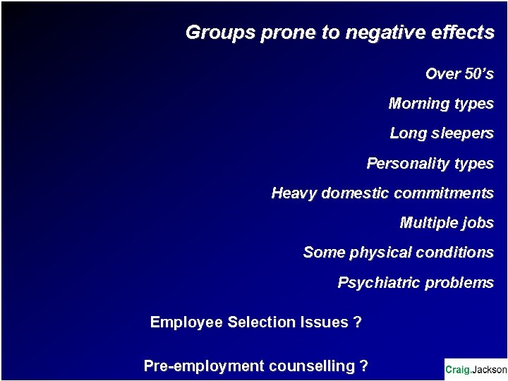 Groups prone to negative effects Over 50’s Morning types Long sleepers Personality types Heavy