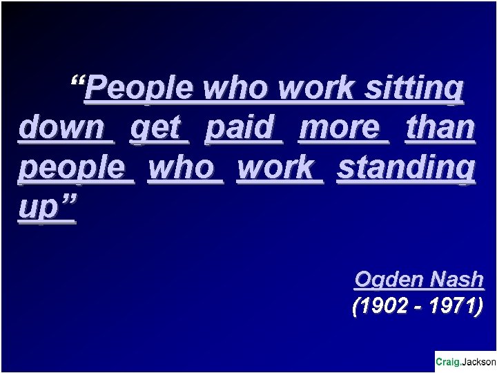 “People who work sitting down get paid more than people who work standing up”