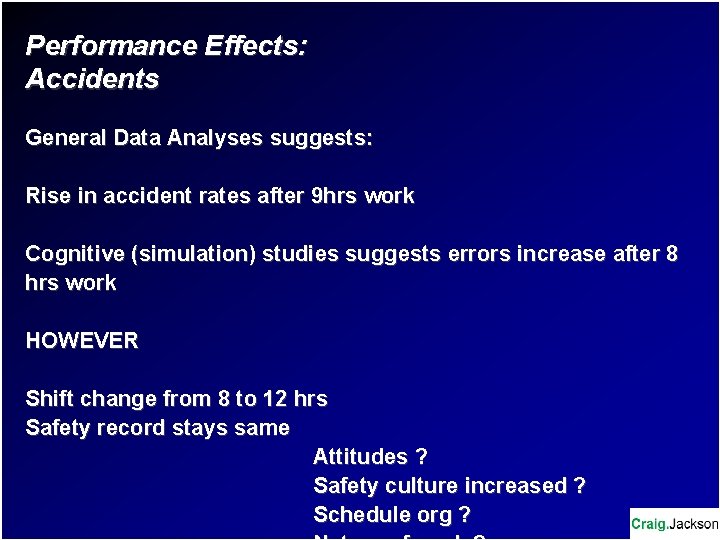 Performance Effects: Accidents General Data Analyses suggests: Rise in accident rates after 9 hrs