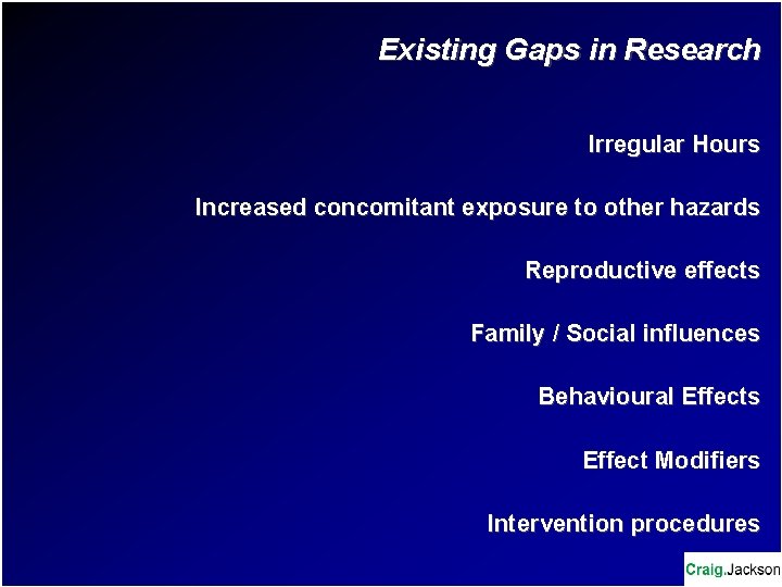 Existing Gaps in Research Irregular Hours Increased concomitant exposure to other hazards Reproductive effects