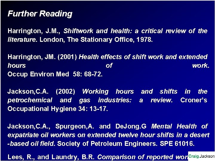 Further Reading Harrington, J. M. , Shiftwork and health: a critical review of the
