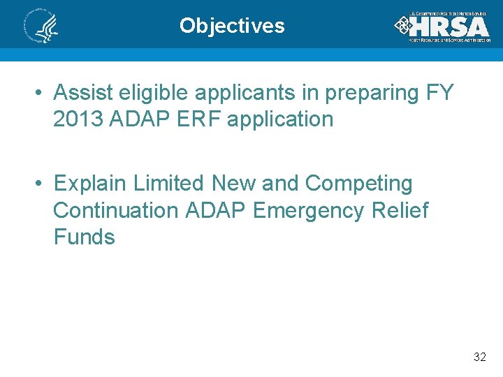 Objectives • Assist eligible applicants in preparing FY 2013 ADAP ERF application • Explain