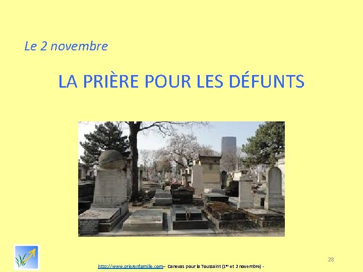 Le 2 novembre LA PRIÈRE POUR LES DÉFUNTS 28 http: //www. prierenfamille. com– Canevas