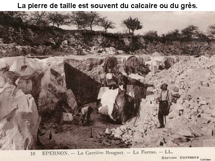 La pierre de taille est souvent du calcaire ou du grès. 