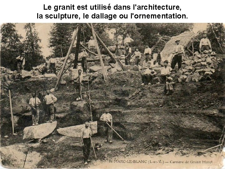 Le granit est utilisé dans l'architecture, la sculpture, le dallage ou l'ornementation. 