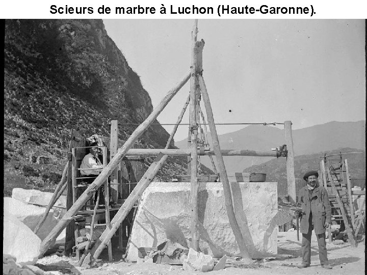 Scieurs de marbre à Luchon (Haute-Garonne). 