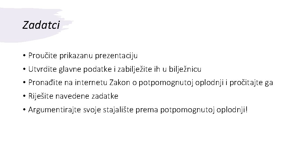 Zadatci • Proučite prikazanu prezentaciju • Utvrdite glavne podatke i zabilježite ih u bilježnicu