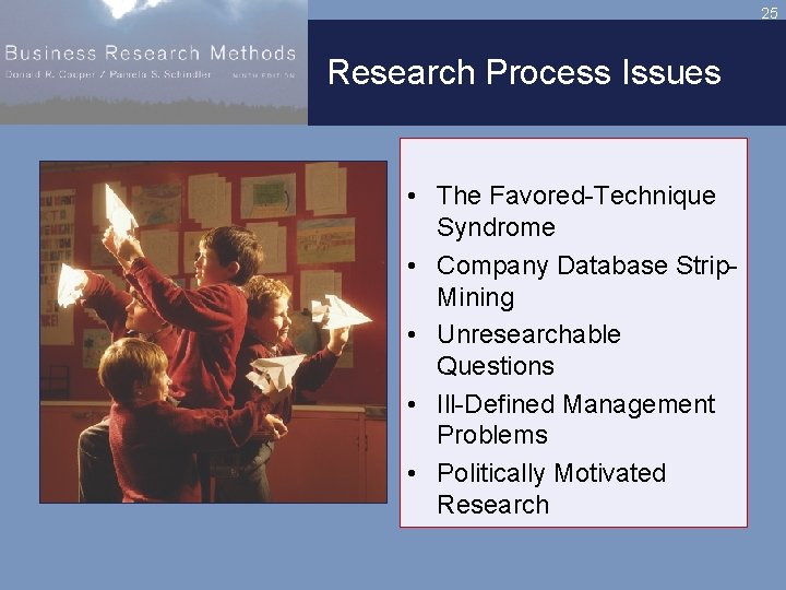 25 Research Process Issues • The Favored-Technique Syndrome • Company Database Strip. Mining •