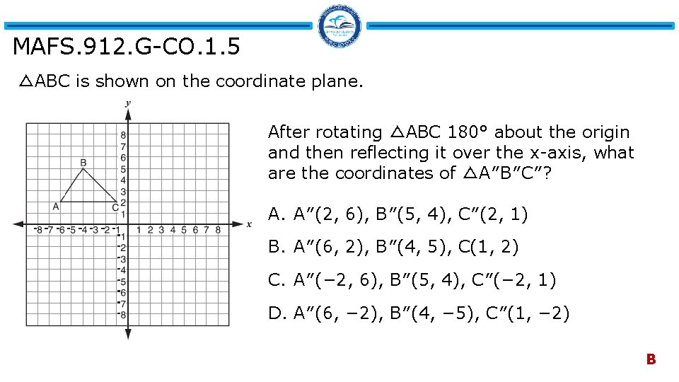 MAFS. 912. G-CO. 1. 5 △ABC is shown on the coordinate plane. After rotating