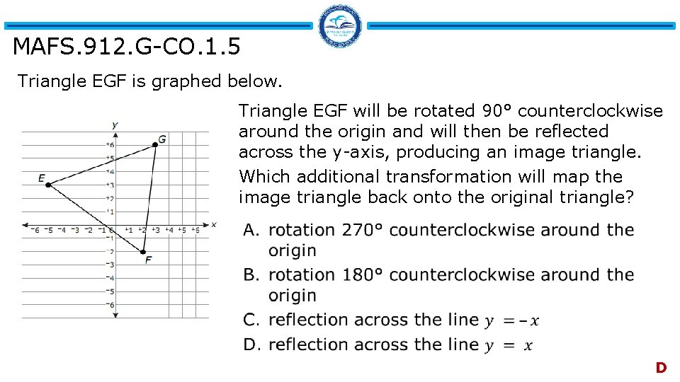 MAFS. 912. G-CO. 1. 5 Triangle EGF is graphed below. Triangle EGF will be