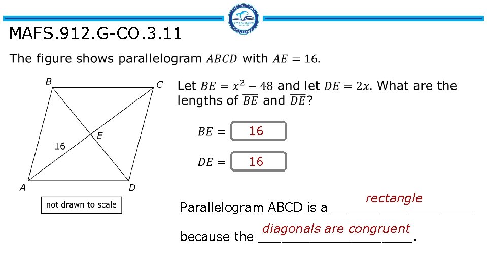 MAFS. 912. G-CO. 3. 11 16 16 rectangle Parallelogram ABCD is a _________ diagonals