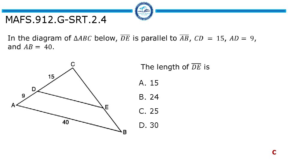 MAFS. 912. G-SRT. 2. 4 A. 15 B. 24 C. 25 D. 30 C