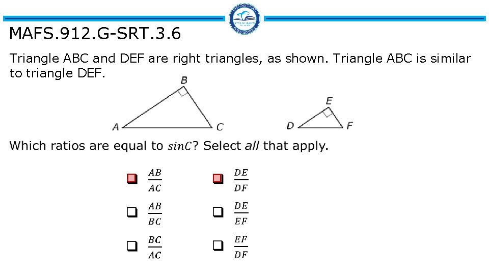 MAFS. 912. G-SRT. 3. 6 Triangle ABC and DEF are right triangles, as shown.
