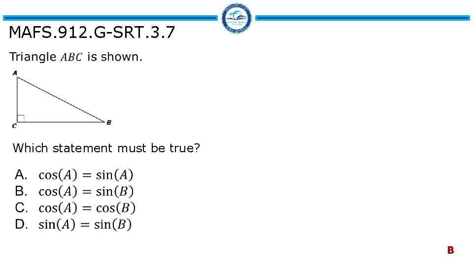 MAFS. 912. G-SRT. 3. 7 Which statement must be true? B 
