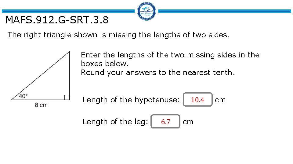 MAFS. 912. G-SRT. 3. 8 The right triangle shown is missing the lengths of