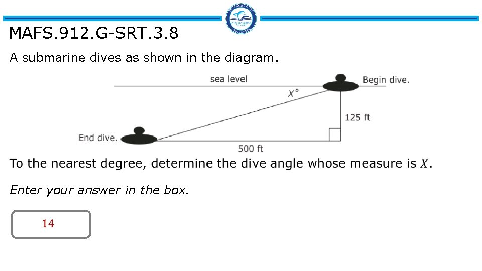 MAFS. 912. G-SRT. 3. 8 A submarine dives as shown in the diagram. Enter
