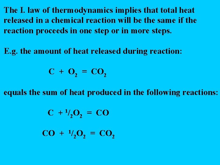 The I. law of thermodynamics implies that total heat released in a chemical reaction