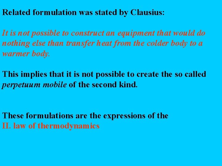 Related formulation was stated by Clausius: It is not possible to construct an equipment