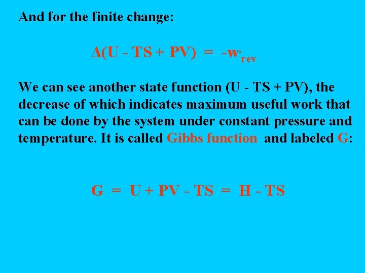 And for the finite change: Δ(U - TS + PV) = -w, rev We