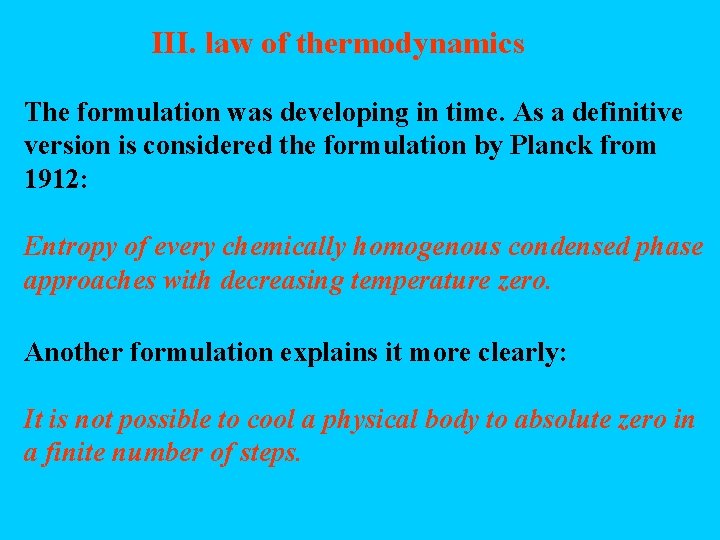 III. law of thermodynamics The formulation was developing in time. As a definitive version