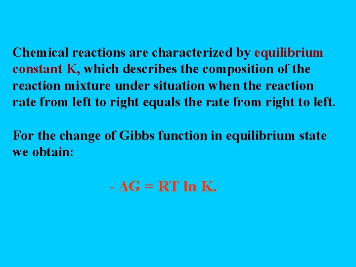 Chemical reactions are characterized by equilibrium constant K, which describes the composition of the