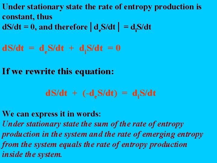 Under stationary state the rate of entropy production is constant, thus d. S/dt =