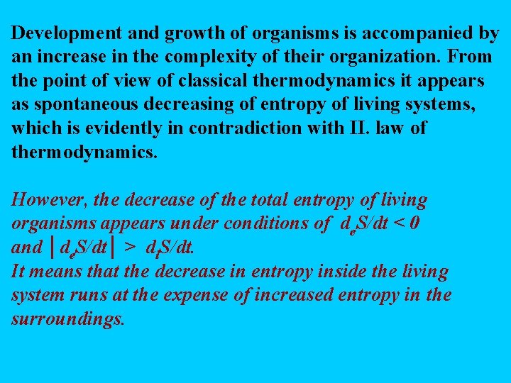 Development and growth of organisms is accompanied by an increase in the complexity of