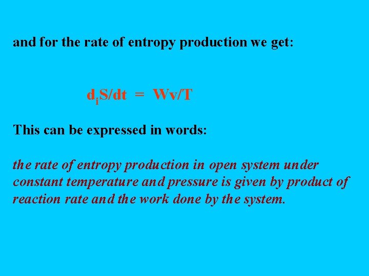 and for the rate of entropy production we get: di. S/dt = Wv/T This