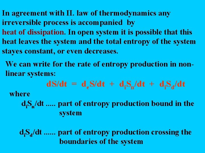 In agreement with II. law of thermodynamics any irreversible process is accompanied by heat