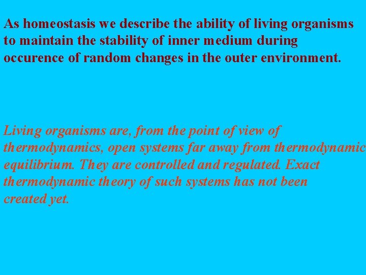 As homeostasis we describe the ability of living organisms to maintain the stability of