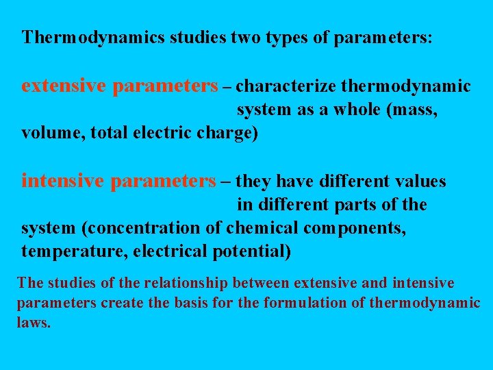 Thermodynamics studies two types of parameters: extensive parameters – characterize thermodynamic system as a