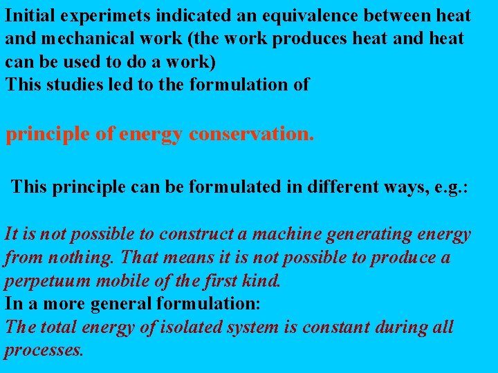 Initial experimets indicated an equivalence between heat and mechanical work (the work produces heat