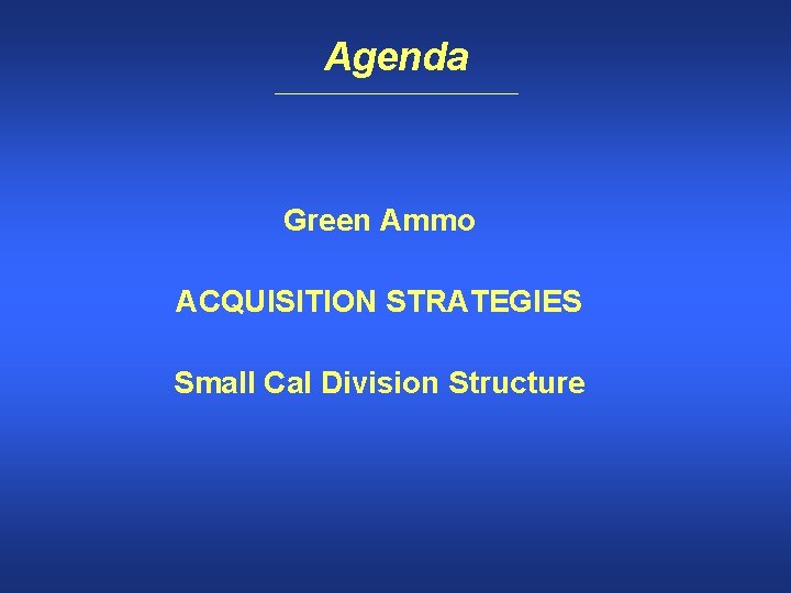 Agenda Green Ammo ACQUISITION STRATEGIES Small Cal Division Structure 