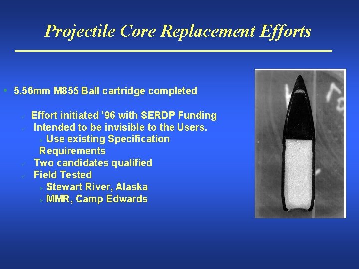 Projectile Core Replacement Efforts • 5. 56 mm M 855 Ball cartridge completed ü