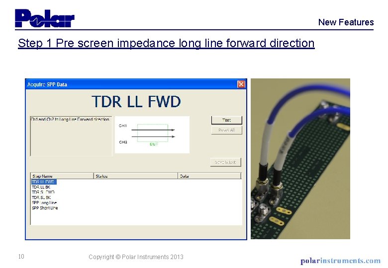 New Features Step 1 Pre screen impedance long line forward direction 10 Copyright ©