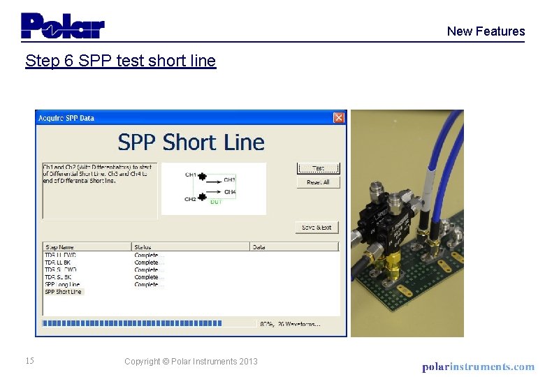 New Features Step 6 SPP test short line 15 Copyright © Polar Instruments 2013